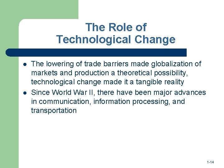 The Role of Technological Change l l The lowering of trade barriers made globalization