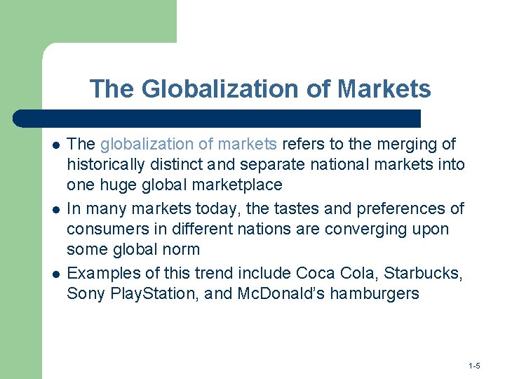The Globalization of Markets l l l The globalization of markets refers to the