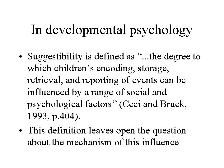 In developmental psychology • Suggestibility is defined as “. . . the degree to