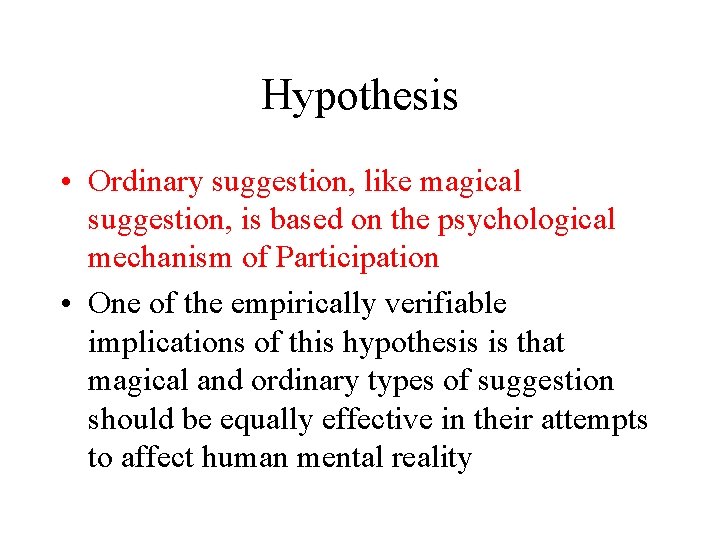 Hypothesis • Ordinary suggestion, like magical suggestion, is based on the psychological mechanism of