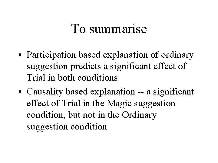 To summarise • Participation based explanation of ordinary suggestion predicts a significant effect of