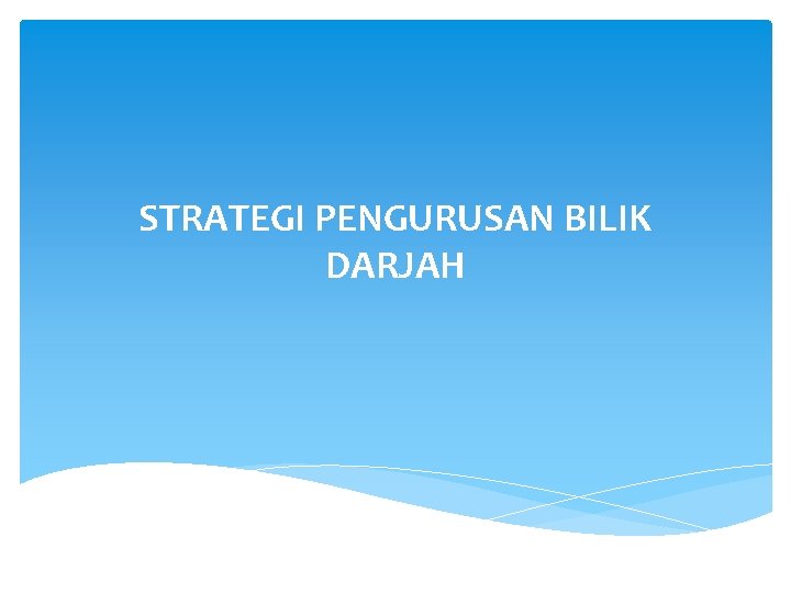 STRATEGI PENGURUSAN BILIK DARJAH STRATEGI PENGURUSAN BILIK DARJAH