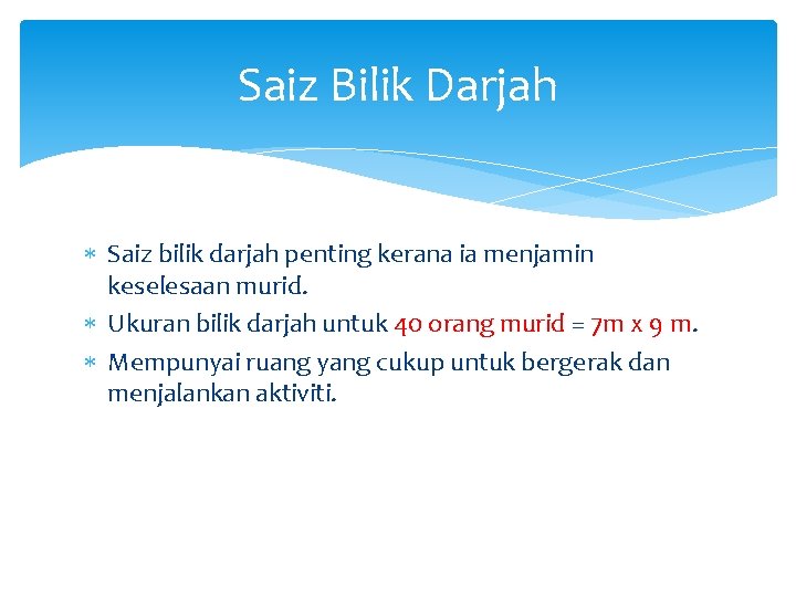 Saiz Bilik Darjah Saiz bilik darjah penting kerana ia menjamin keselesaan murid. Ukuran bilik