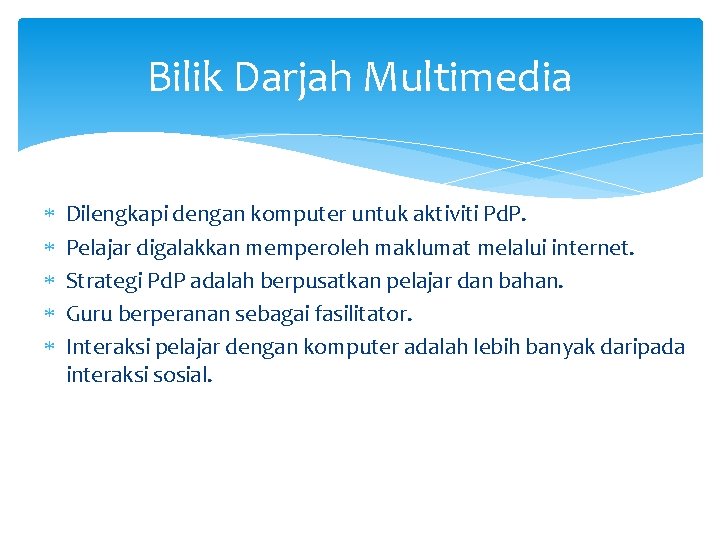 Bilik Darjah Multimedia Dilengkapi dengan komputer untuk aktiviti Pd. P. Pelajar digalakkan memperoleh maklumat
