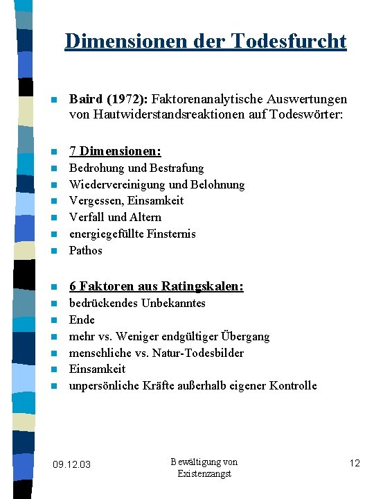 Dimensionen der Todesfurcht n Baird (1972): Faktorenanalytische Auswertungen von Hautwiderstandsreaktionen auf Todeswörter: n 7