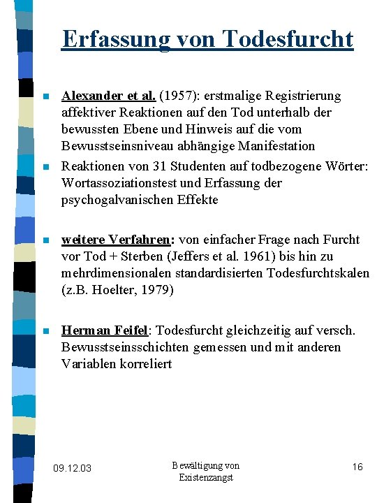 Erfassung von Todesfurcht n n Alexander et al. (1957): erstmalige Registrierung affektiver Reaktionen auf