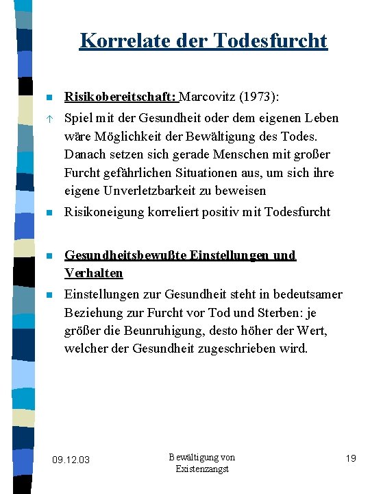 Korrelate der Todesfurcht n Risikobereitschaft: Marcovitz (1973): á Spiel mit der Gesundheit oder dem