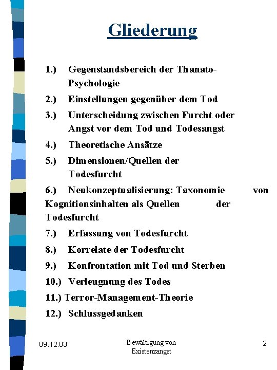 Gliederung 1. ) Gegenstandsbereich der Thanato. Psychologie 2. ) Einstellungen gegenüber dem Tod 3.