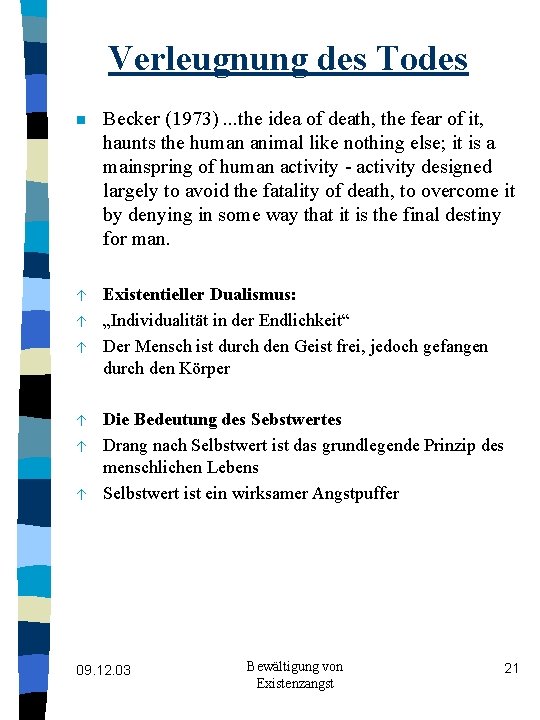 Verleugnung des Todes n Becker (1973). . . the idea of death, the fear