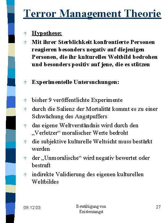 Terror Management Theorie á á Hypothese: Mit ihrer Sterblichkeit konfrontierte Personen reagieren besonders negativ