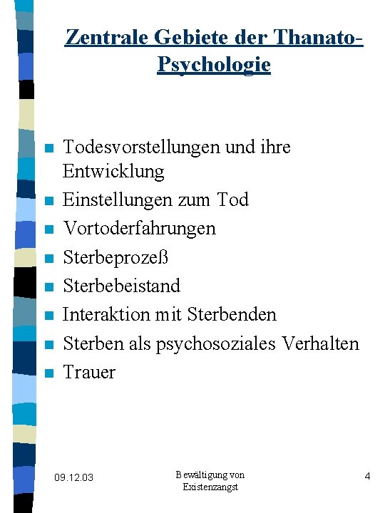 Zentrale Gebiete der Thanato. Psychologie n n n n Todesvorstellungen und ihre Entwicklung Einstellungen