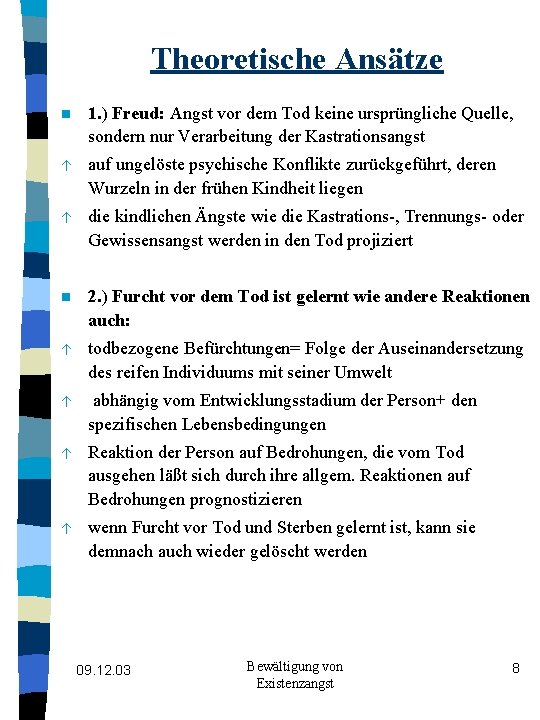 Theoretische Ansätze n 1. ) Freud: Angst vor dem Tod keine ursprüngliche Quelle, sondern