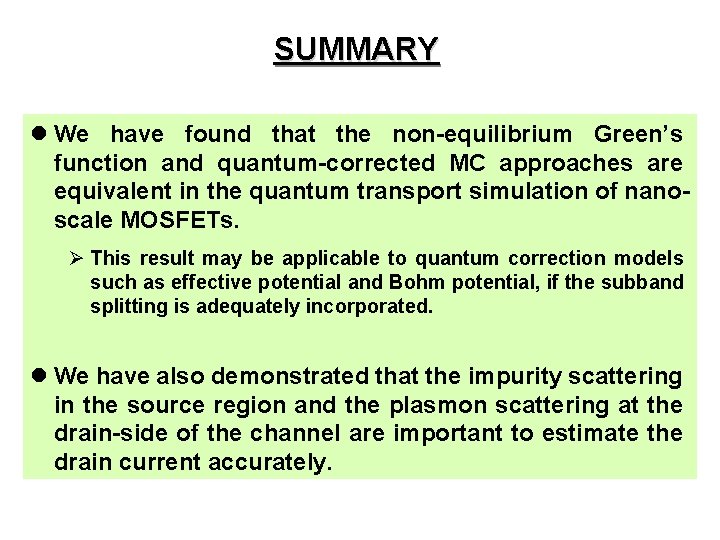 SUMMARY l We have found that the non-equilibrium Green’s function and quantum-corrected MC approaches