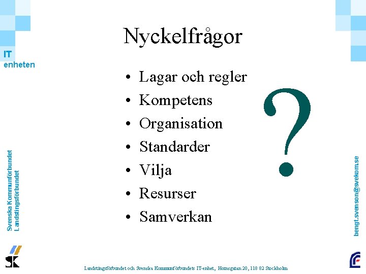 Nyckelfrågor Svenska Kommunförbundet Landstingsförbundet enheten • • Lagar och regler Kompetens Organisation Standarder Vilja Nyckelfrågor Svenska Kommunförbundet Landstingsförbundet enheten • • Lagar och regler Kompetens Organisation Standarder Vilja