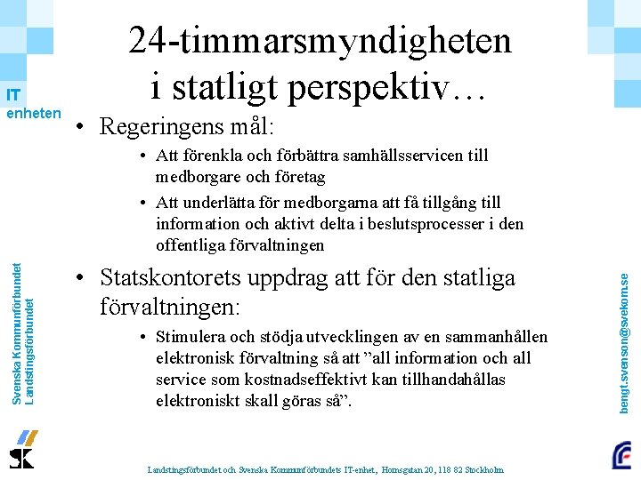 IT enheten 24 -timmarsmyndigheten i statligt perspektiv… • Regeringens mål: • Statskontorets uppdrag att IT enheten 24 -timmarsmyndigheten i statligt perspektiv… • Regeringens mål: • Statskontorets uppdrag att