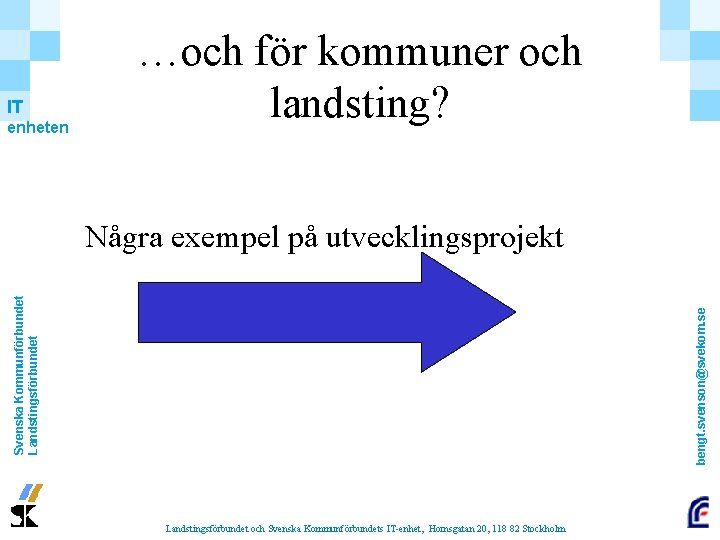 IT enheten …och för kommuner och landsting? bengt. svenson@svekom. se Svenska Kommunförbundet Landstingsförbundet Några