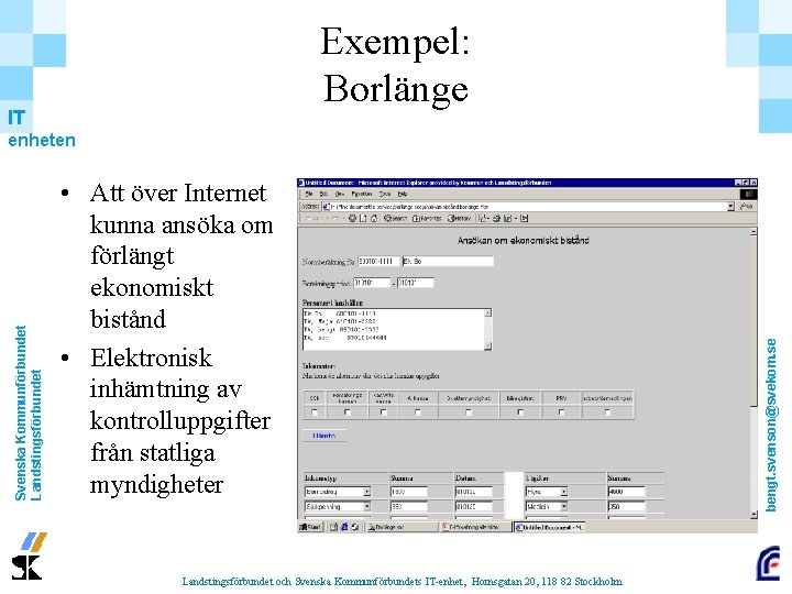 Exempel: Borlänge IT • Att över Internet kunna ansöka om förlängt ekonomiskt bistånd • Exempel: Borlänge IT • Att över Internet kunna ansöka om förlängt ekonomiskt bistånd •