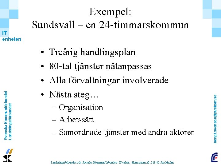 IT Exempel: Sundsvall – en 24 -timmarskommun • • Treårig handlingsplan 80 -tal tjänster IT Exempel: Sundsvall – en 24 -timmarskommun • • Treårig handlingsplan 80 -tal tjänster