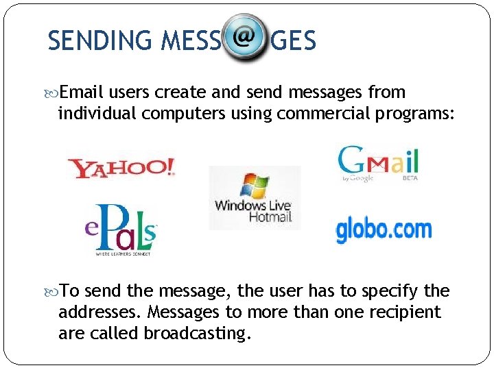 SENDING MESS GES Email users create and send messages from individual computers using commercial