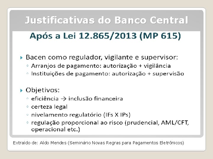 Justificativas do Banco Central Extraído de: Aldo Mendes (Seminário Novas Regras para Pagamentos Eletrônicos)