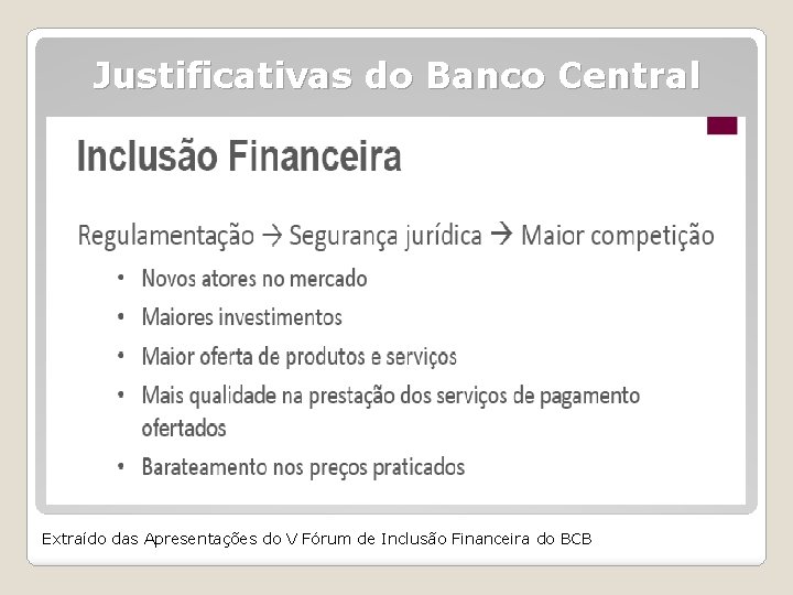 Justificativas do Banco Central Extraído das Apresentações do V Fórum de Inclusão Financeira do