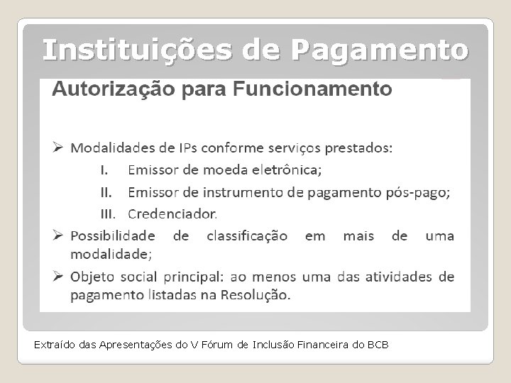 Instituições de Pagamento Extraído das Apresentações do V Fórum de Inclusão Financeira do BCB