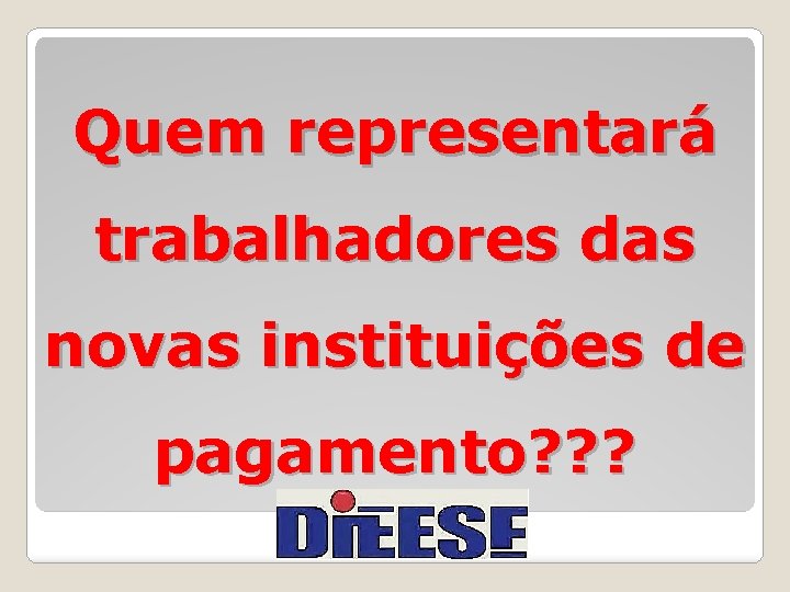 Quem representará trabalhadores das novas instituições de pagamento? ? ? 