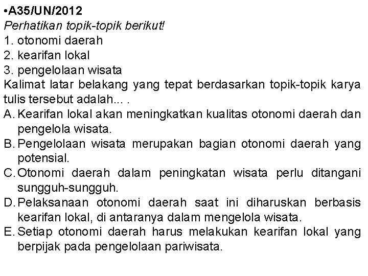  • A 35/UN/2012 Perhatikan topik-topik berikut! 1. otonomi daerah 2. kearifan lokal 3.