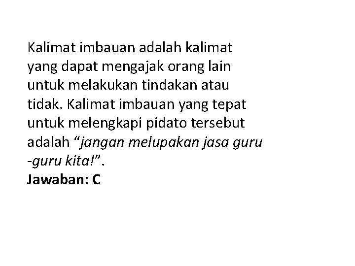 Kalimat imbauan adalah kalimat yang dapat mengajak orang lain untuk melakukan tindakan atau tidak.