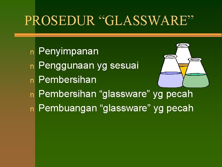 PROSEDUR “GLASSWARE” n n n Penyimpanan Penggunaan yg sesuai Pembersihan “glassware” yg pecah Pembuangan