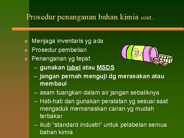 Prosedur penanganan bahan kimia cont. . n n n Menjaga inventaris yg ada Prosedur