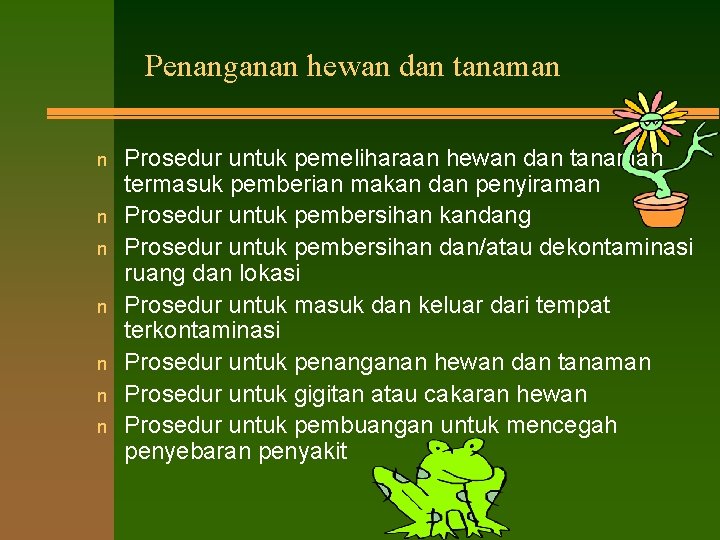 Penanganan hewan dan tanaman n n n Prosedur untuk pemeliharaan hewan dan tanaman termasuk