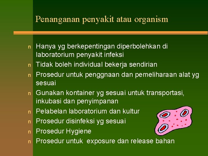 Penanganan penyakit atau organism n n n n Hanya yg berkepentingan diperbolehkan di laboratorium