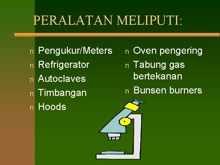 PERALATAN MELIPUTI: n n n Pengukur/Meters Refrigerator Autoclaves Timbangan Hoods n n n Oven