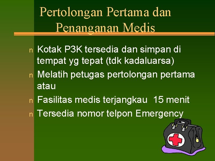 Pertolongan Pertama dan Penanganan Medis n n Kotak P 3 K tersedia dan simpan