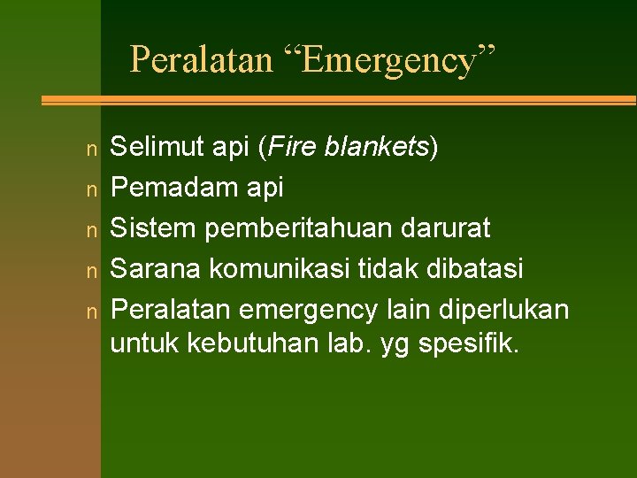 Peralatan “Emergency” n n n Selimut api (Fire blankets) Pemadam api Sistem pemberitahuan darurat