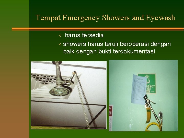 Tempat Emergency Showers and Eyewash < < harus tersedia showers harus teruji beroperasi dengan