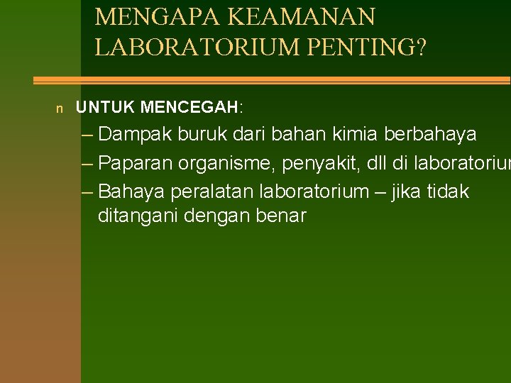 MENGAPA KEAMANAN LABORATORIUM PENTING? n UNTUK MENCEGAH: – Dampak buruk dari bahan kimia berbahaya