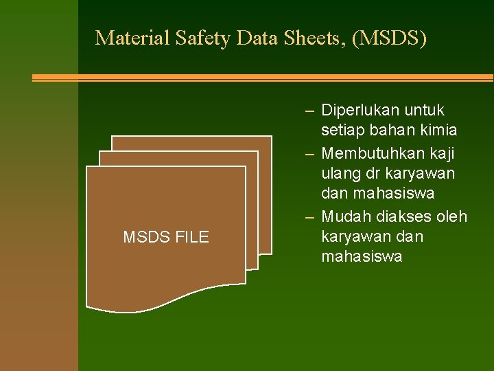 Material Safety Data Sheets, (MSDS) MSDS FILE – Diperlukan untuk setiap bahan kimia –