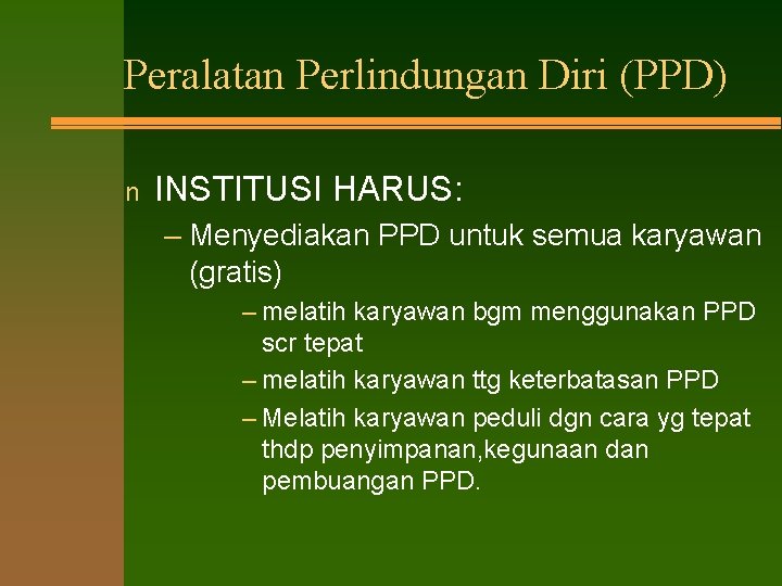 Peralatan Perlindungan Diri (PPD) n INSTITUSI HARUS: – Menyediakan PPD untuk semua karyawan (gratis)