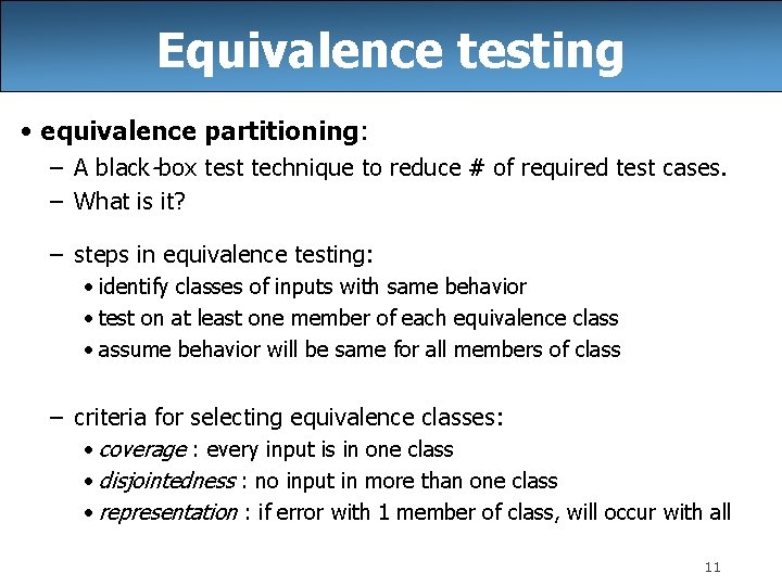 Equivalence testing • equivalence partitioning: – A black-box test technique to reduce # of