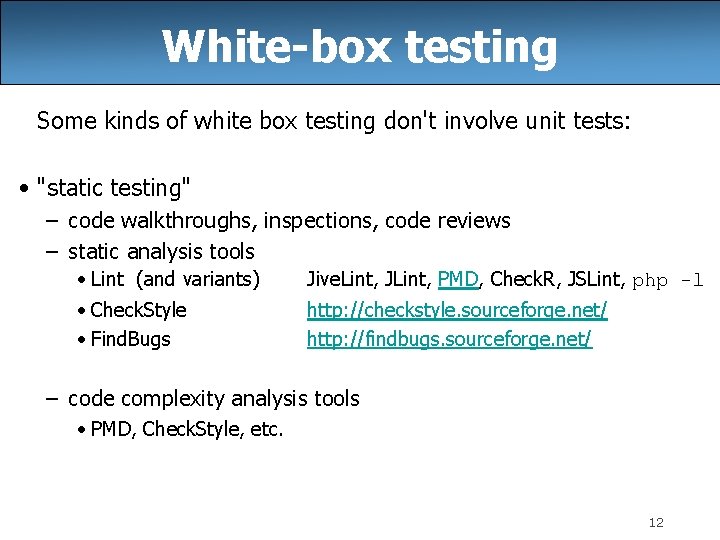 White-box testing Some kinds of white box testing don't involve unit tests: • "static