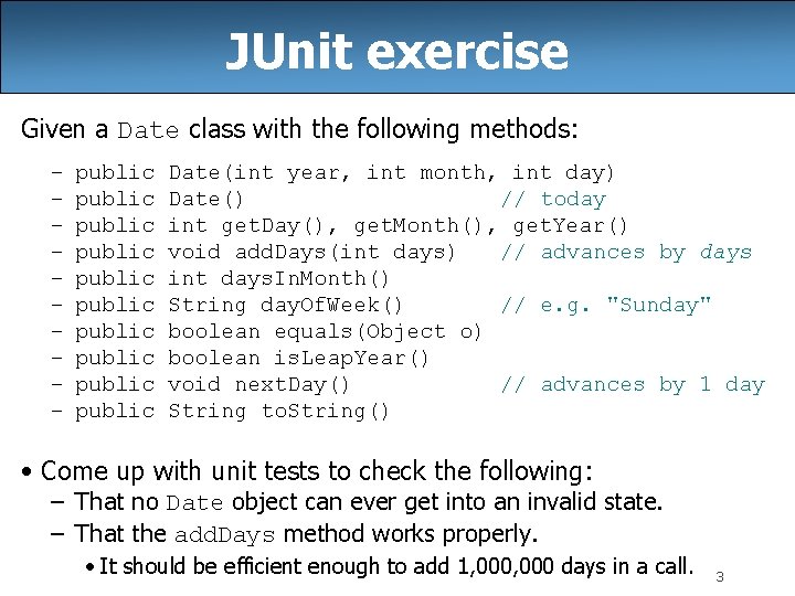 JUnit exercise Given a Date class with the following methods: – – – –