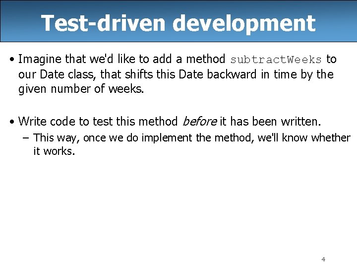 Test-driven development • Imagine that we'd like to add a method subtract. Weeks to