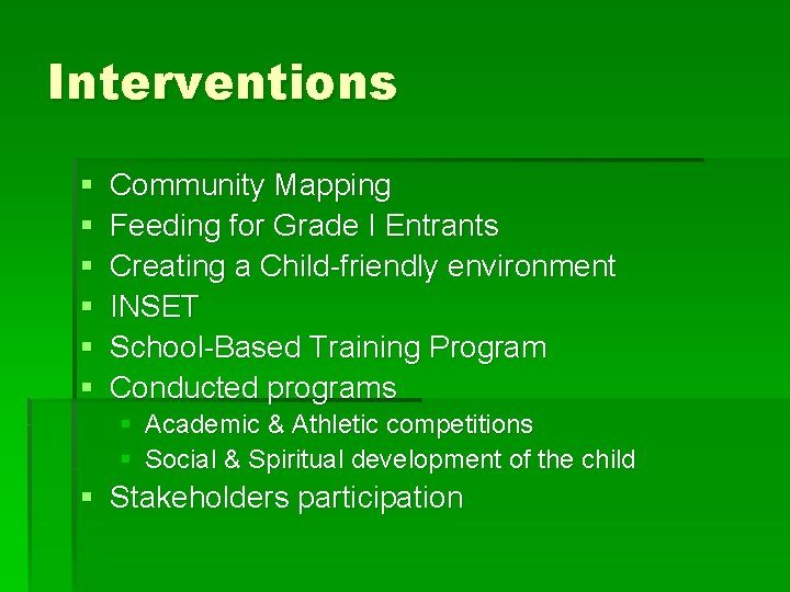 Interventions § § § Community Mapping Feeding for Grade I Entrants Creating a Child-friendly