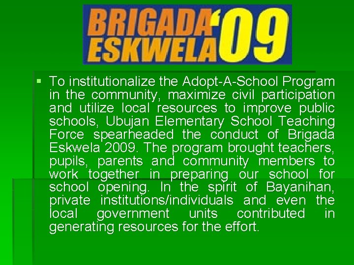 § To institutionalize the Adopt-A-School Program in the community, maximize civil participation and utilize