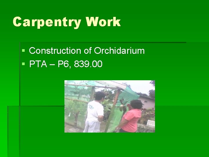 Carpentry Work § Construction of Orchidarium § PTA – P 6, 839. 00 