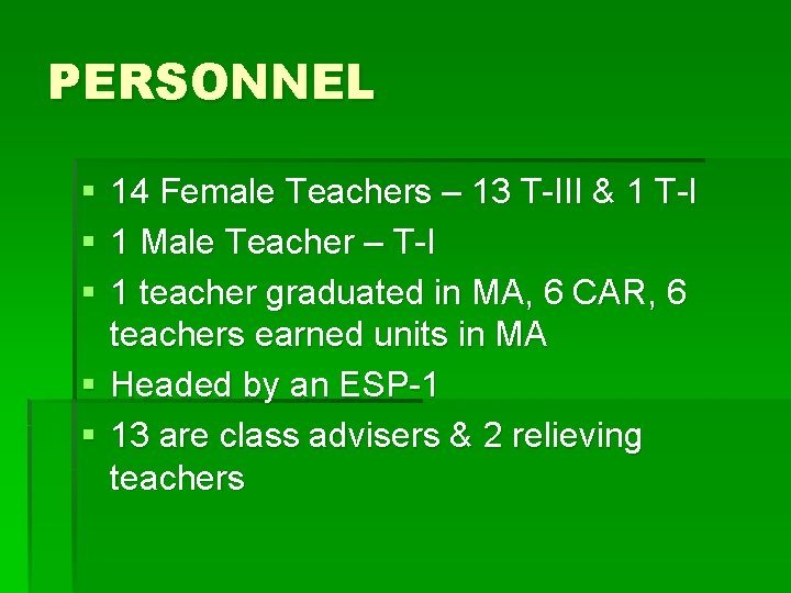 PERSONNEL § § § 14 Female Teachers – 13 T-III & 1 T-I 1