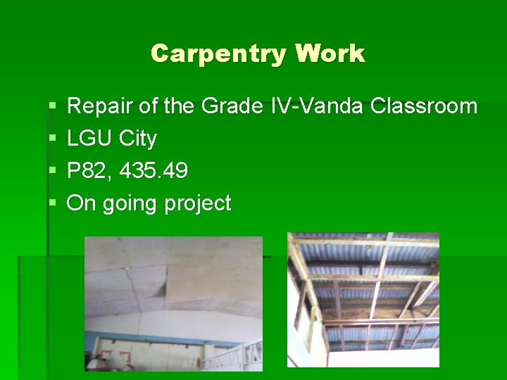 Carpentry Work § § Repair of the Grade IV-Vanda Classroom LGU City P 82,