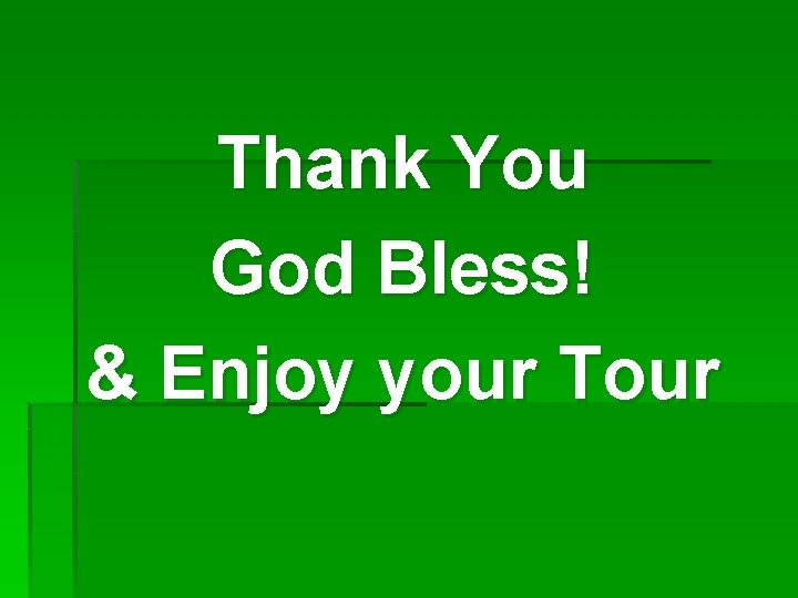Thank You God Bless! & Enjoy your Tour 